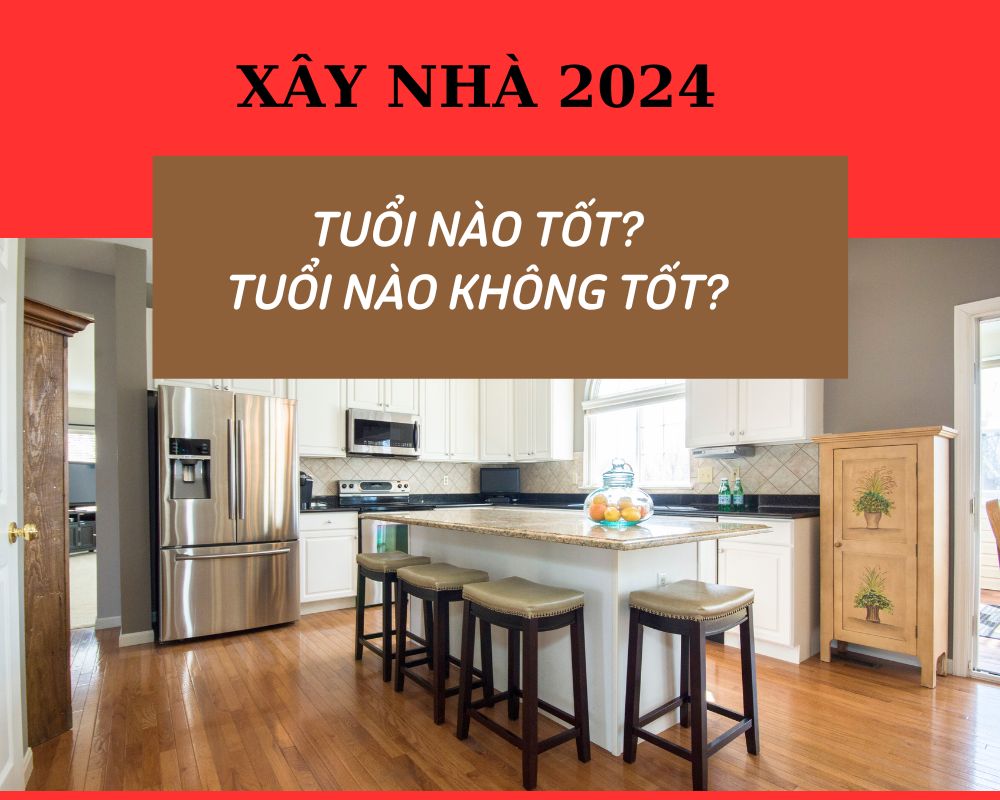 Tuổi xây nhà tốt và không tốt năm giáp thìn 2024